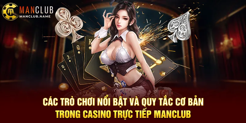 Các Trò Chơi Nổi Bật Và Quy Tắc Cơ Bản Trong Casino Trực Tiếp ManClub
