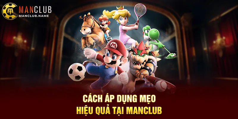 Cách Áp Dụng Mẹo Hiệu Quả Tại ManClub