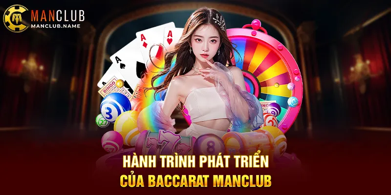 Hành Trình Phát Triển Của Baccarat ManClub