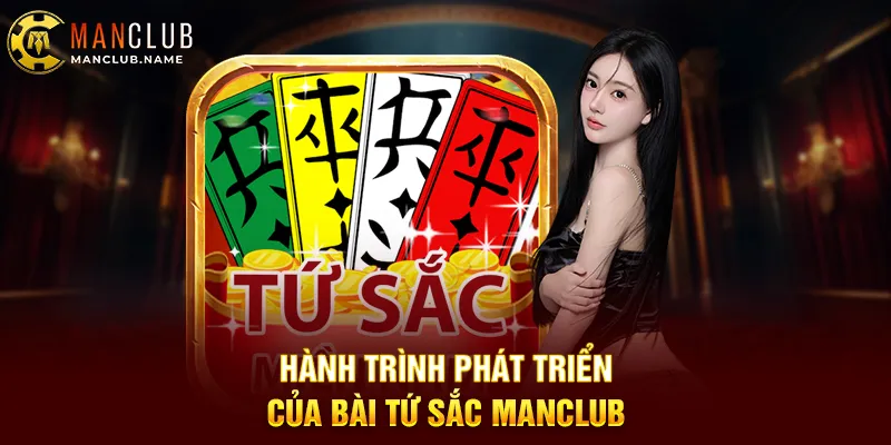 Hành Trình Phát Triển Của Bài Tứ Sắc ManClub