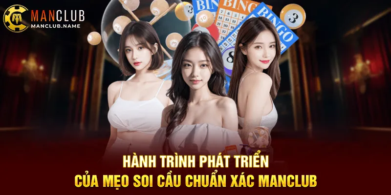 Hành Trình Phát Triển Của Mẹo Soi Cầu Chuẩn Xác ManClub