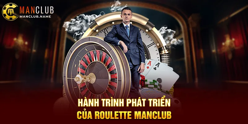Hành Trình Phát Triển Của Roulette ManClub