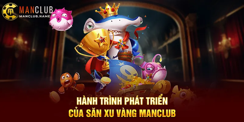 Hành Trình Phát Triển Của Săn Xu Vàng ManClub