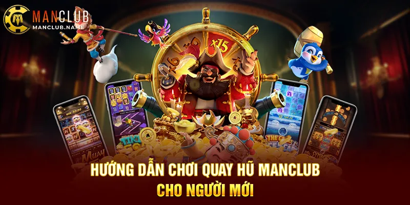 Hướng Dẫn Chơi Quay Hũ ManClub Cho Người Mới