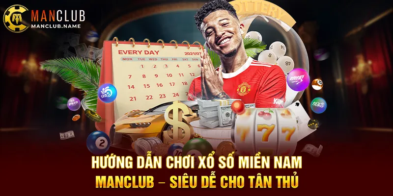 Hướng Dẫn Chơi Xổ Số Miền Nam ManClub – Siêu Dễ Cho Tân Thủ
