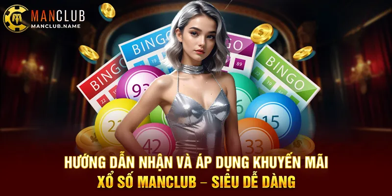 Hướng Dẫn Nhận Và Áp Dụng Khuyến Mãi Xổ Số ManClub – Siêu Dễ Dàng