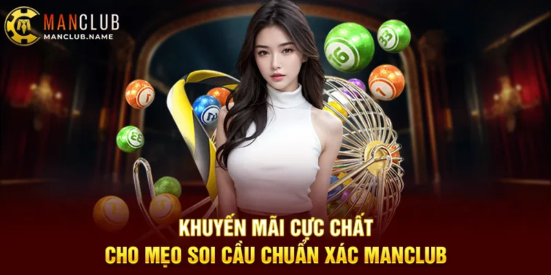 Khuyến Mãi Cực Chất Cho Mẹo Soi Cầu Chuẩn Xác ManClub