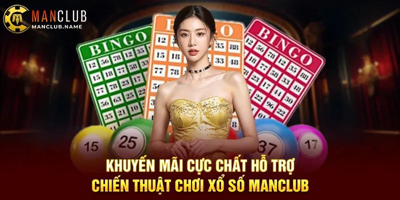 Khuyến Mãi Cực Chất Hỗ Trợ Chiến Thuật Chơi Xổ Số ManClub