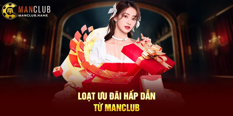 Loạt Ưu Đãi Hấp Dẫn Từ ManClub