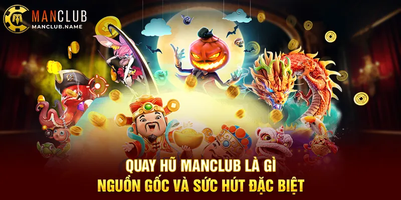 Quay Hũ ManClub Là Gì Nguồn Gốc Và Sức Hút Đặc Biệt