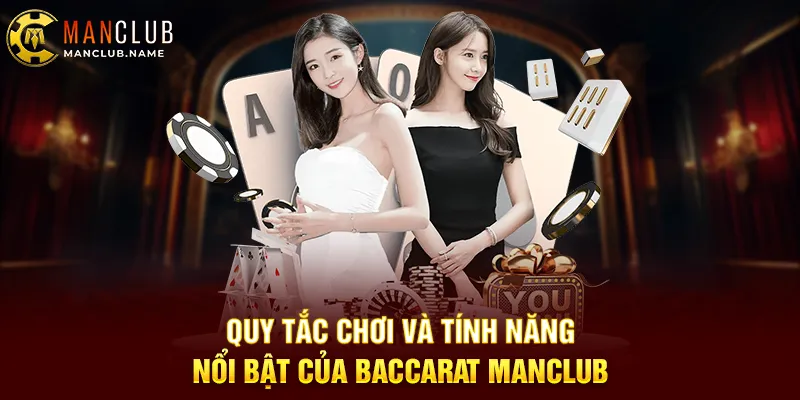 Quy Tắc Chơi Và Tính Năng Nổi Bật Của Baccarat ManClub