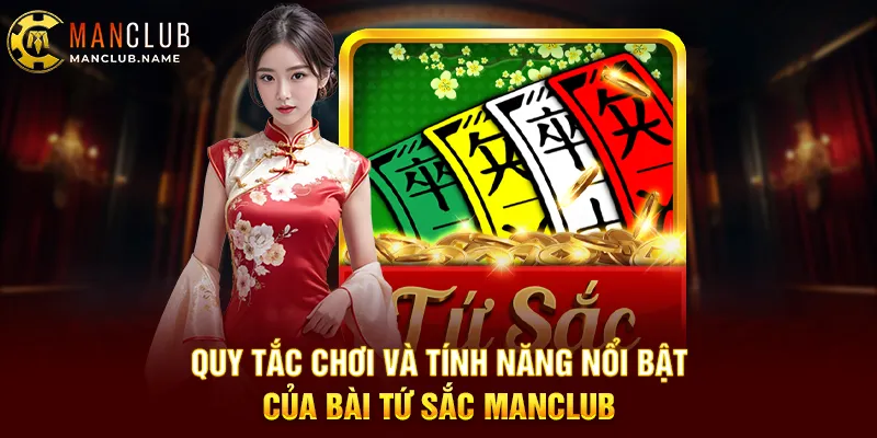 Quy Tắc Chơi Và Tính Năng Nổi Bật Của Bài Tứ Sắc ManClub