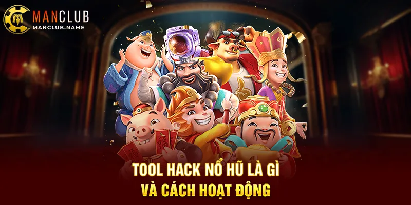 Tool Hack Nổ Hũ Là Gì Và Cách Hoạt Động