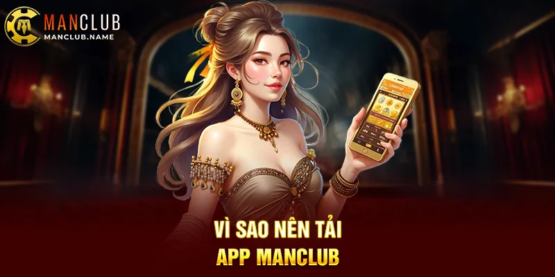 Vì Sao Nên Tải App ManClub